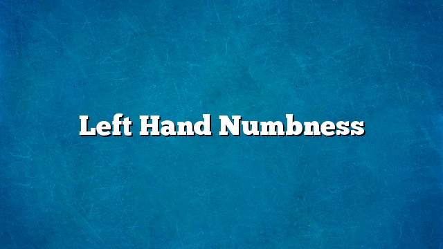 Left hand numbness