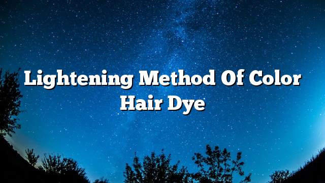 Lightening method of color hair dye