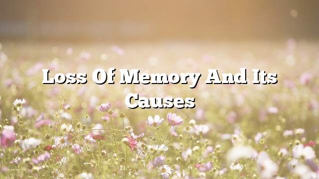 Loss of memory and its causes