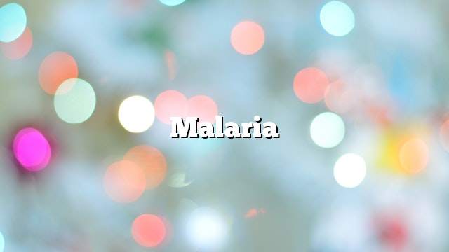 Malaria