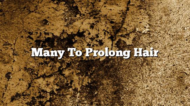 Many to prolong hair