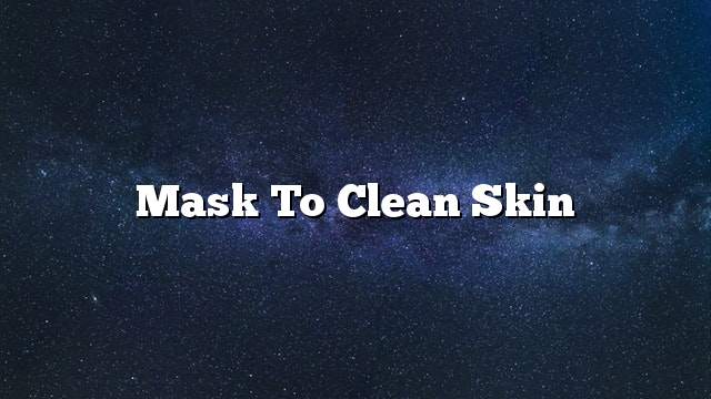 Mask to clean skin