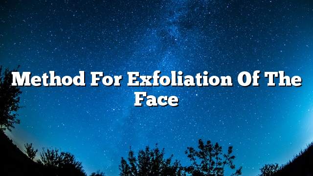 Method for exfoliation of the face