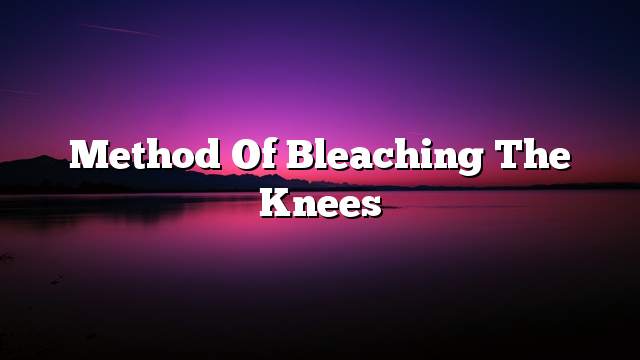 Method of bleaching the knees