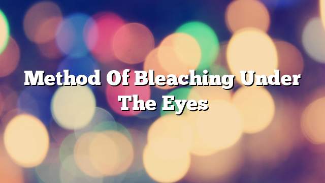 Method of bleaching under the eyes