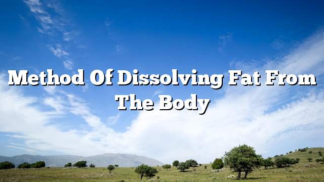 Method of dissolving fat from the body