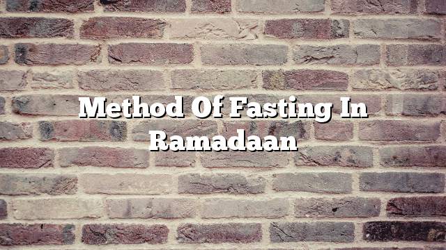 Method of fasting in Ramadaan