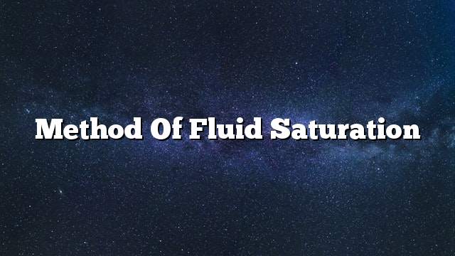 Method of fluid saturation