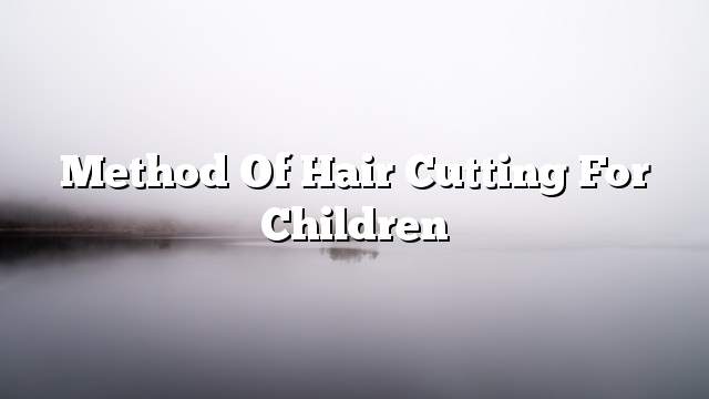 Method of hair cutting for children