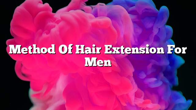 Method of hair extension for men