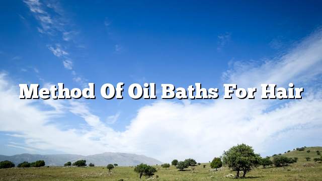 Method of oil baths for hair