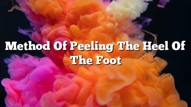 Method of peeling the heel of the foot