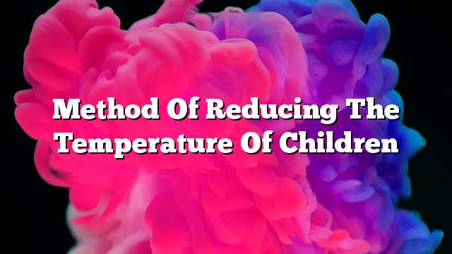 Method of reducing the temperature of children