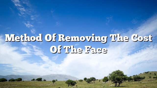 Method of removing the cost of the face