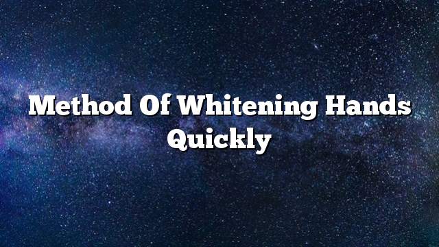 Method of whitening hands quickly