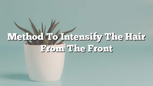 Method to intensify the hair from the front