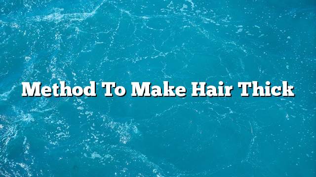 Method to make hair thick