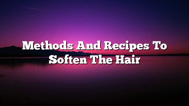 Methods and recipes to soften the hair