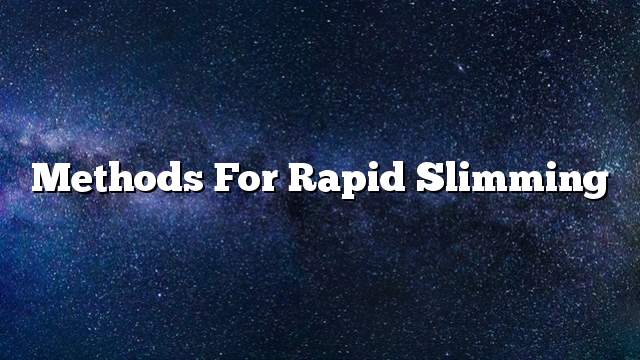 Methods for rapid slimming