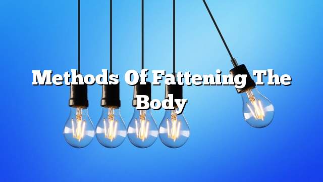 Methods of fattening the body