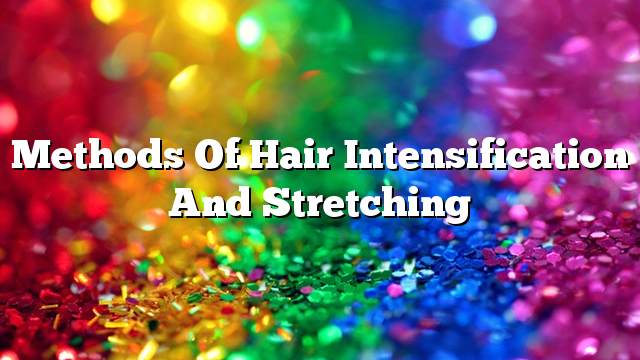 Methods of hair intensification and stretching