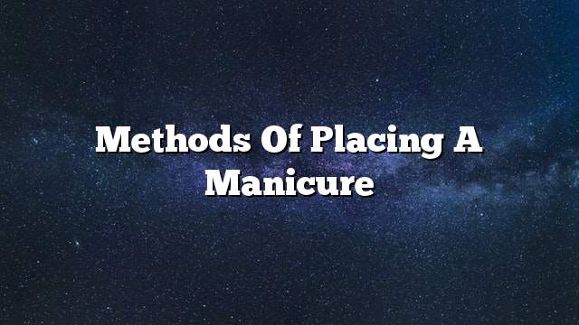 Methods of placing a manicure