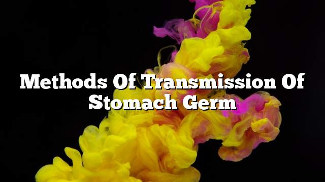 Methods of transmission of stomach germ