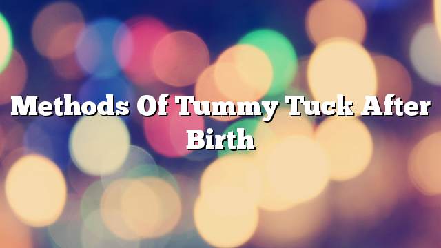 Methods of tummy tuck after birth