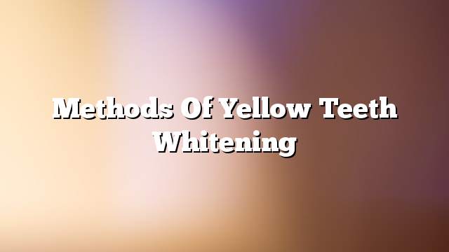 Methods of yellow teeth whitening