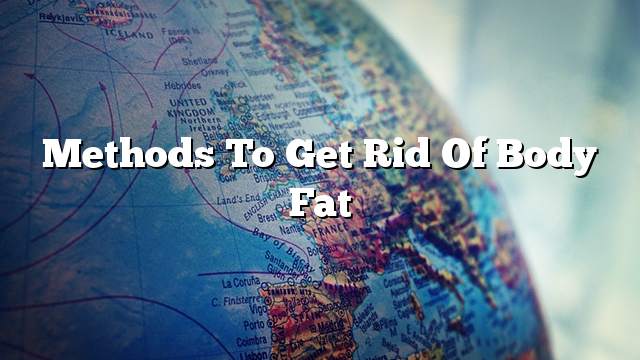 Methods to get rid of body fat