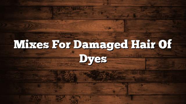 Mixes for damaged hair of dyes
