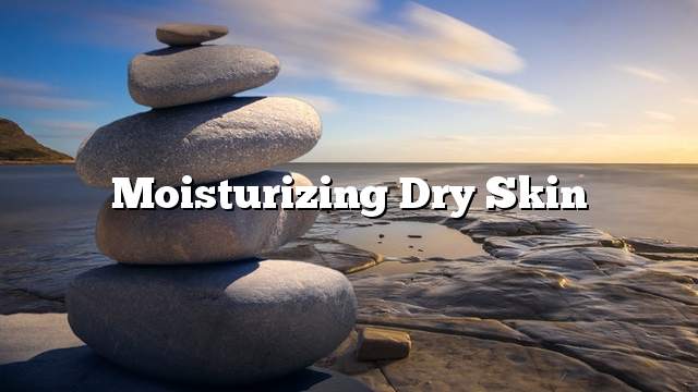 Moisturizing dry skin