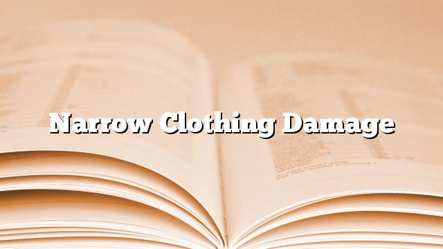 Narrow clothing damage