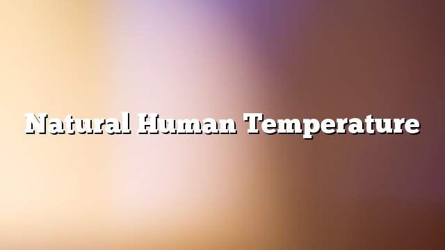 Natural human temperature
