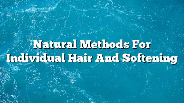 Natural methods for individual hair and softening