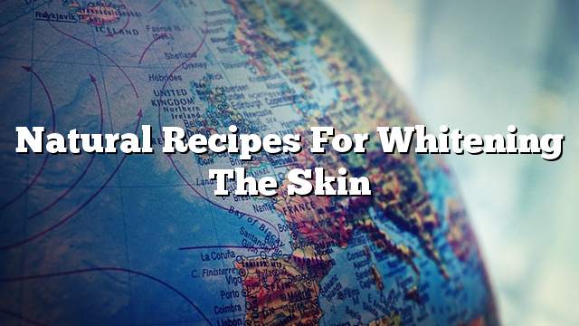 Natural recipes for whitening the skin