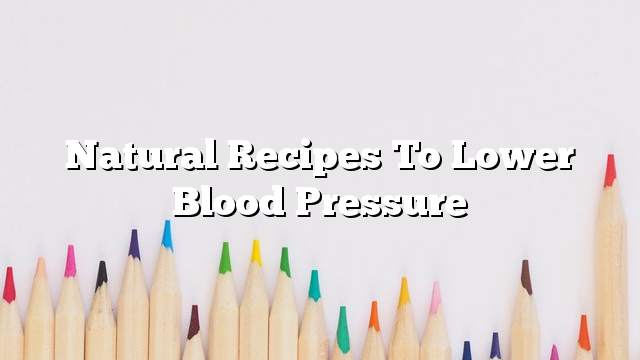 Natural recipes to lower blood pressure