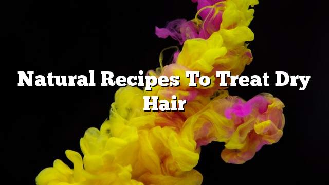 Natural recipes to treat dry hair