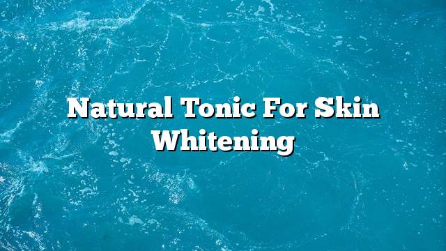 Natural tonic for skin whitening