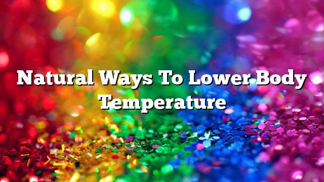Natural ways to lower body temperature