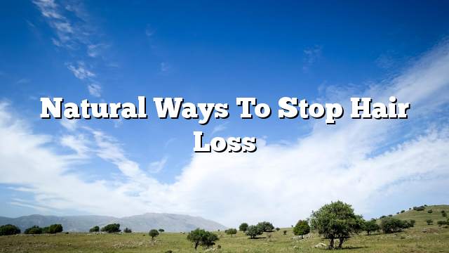 Natural ways to stop hair loss