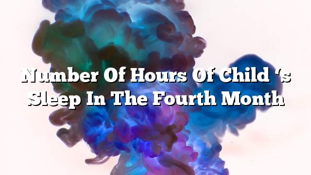 Number of hours of child ‘s sleep in the fourth month