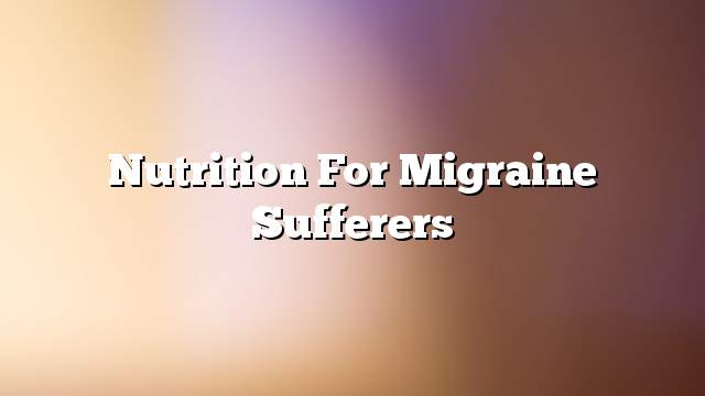 Nutrition for migraine sufferers