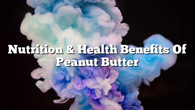 Nutrition & health benefits of peanut butter