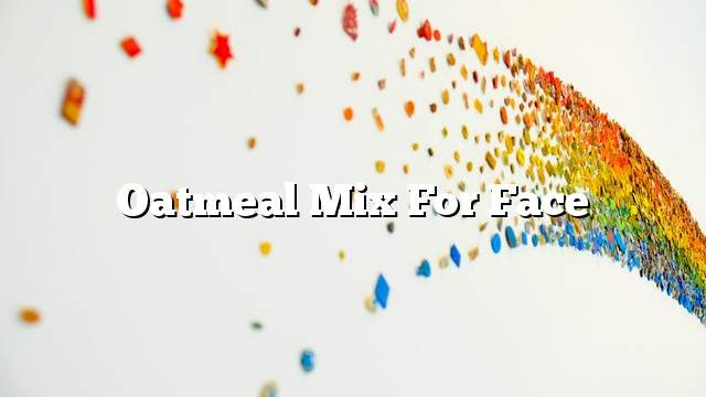 Oatmeal mix for face