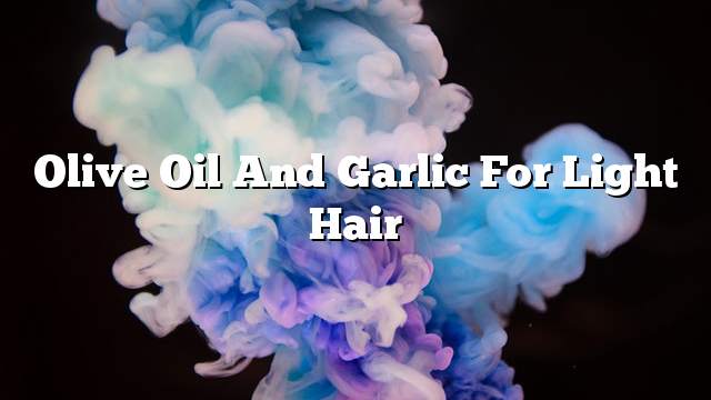 Olive oil and garlic for light hair