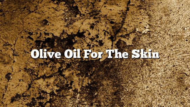 Olive oil for the skin