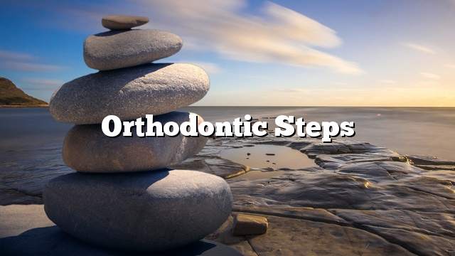 Orthodontic steps