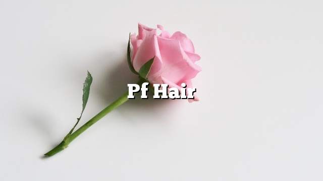 Pf hair