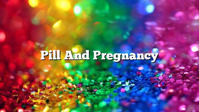 Pill and pregnancy